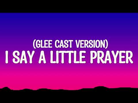 I say a little prayer (Glee cast version) (Lyrics)