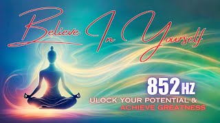 BELIEVE in YOURSELF | 852Hz Meditation for Confidence & Spiritual Awakening