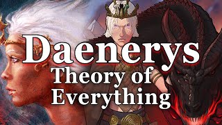 Daenerys Targaryen: The Theory of Everything