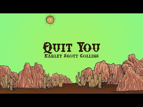 Karley Scott Collins - Quit You (Lyrics)