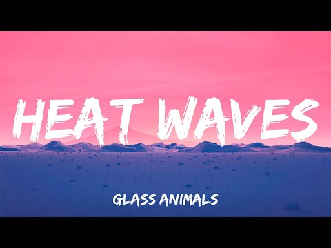 Heat Waves - Glass Animals (Lyrics)