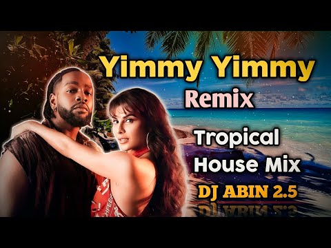 Yimmy Yimmy Remix Song | Tropical House Mix | DJ ABIN 2.5 | English x Bollywood DJ Songs | I am Abin