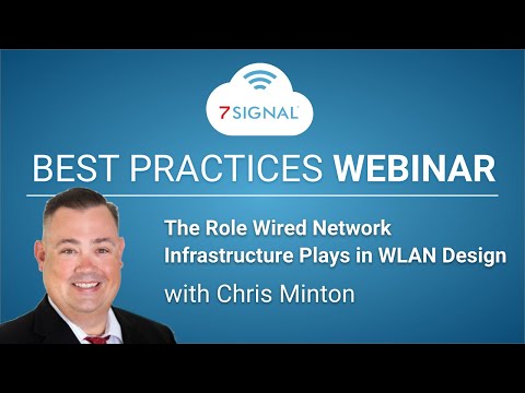 Understanding the Role that the Wired Network Infrastructure Plays in WLAN Design: 7SIGNAL Webinar