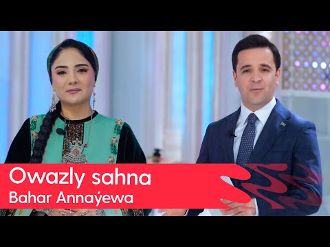 Owazly sahna - Bahar Annayewa | 2025