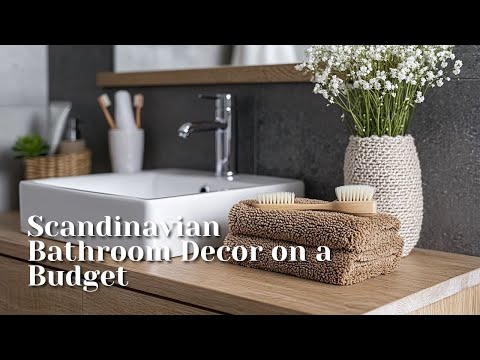 Create a Serene Scandinavian Bathroom Decor on a Budget Without Breaking the Bank