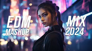 EDM Mashup Mix 2024 | Best Mashups & Remixes of Popular Songs - Party Music 2024