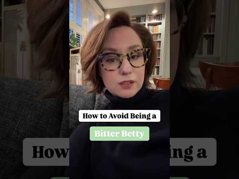 How To Avoid Being a Bitter Betty