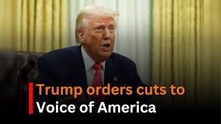 Trump Orders Major Cuts to Voice of America, Critics Warn of Threat to Press Freedom