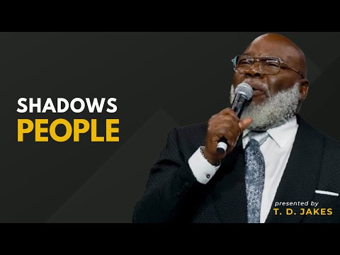 Shadows People || Bishop T D  Jakes