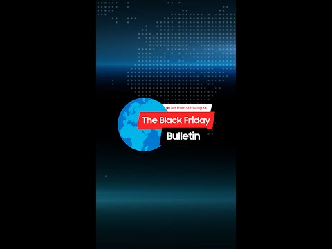 Samsung Live: The Black Friday Bulletin