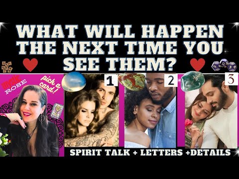 WHAT WILL HAPPEN THE NEXT TIME YOU SEE THEM?❤️TAROT PICK A CARD (+Spirit Talk + details +names)