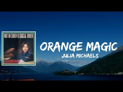 Julia Michaels - Orange Magic Lyrics