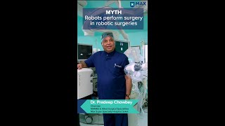 Myths Surrounding Robotic Surgery │Dr. Pradeep Chowbey │Max Hospital, Saket