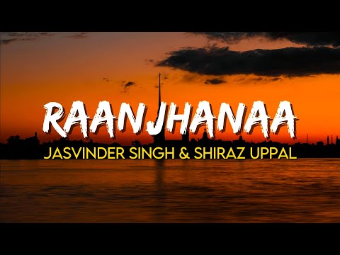 Raanjhanaa Hua Mein Tera - Jasvinder Singh, Shiraz Uppal | (Lyrics) | A. R. Rahman | Raanjhanaa 2013