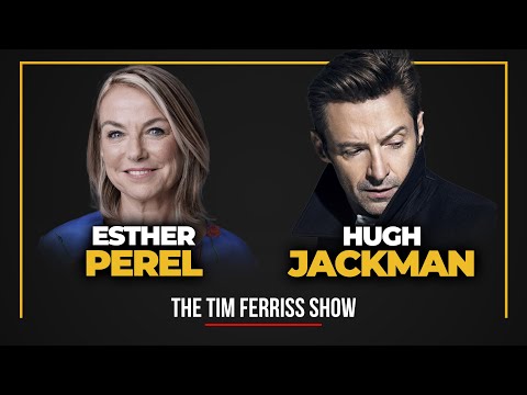 Hugh Jackman and Esther Perel — The Tim Ferriss Show