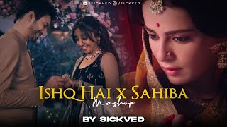 Ishq Hai x Sahiba Mashup 2025 | SICKVED | Mismatched | Vishal Mishra | Arijit Singh