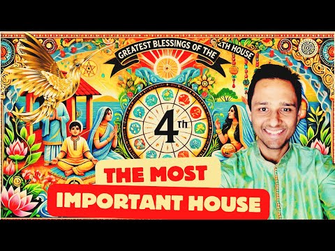 6 Priceless Blessings of the 4th House in a Horoscope - The most important House in a Horoscope