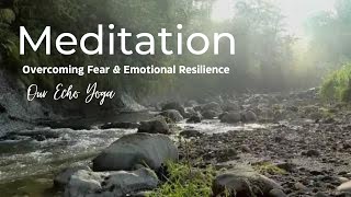 Overcoming Fear and Emotional Resilience Meditation