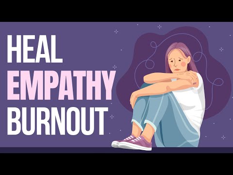 10 Ways to Heal Empathy Burnout