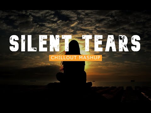 Silent Tears Mashup | Chillout Mix | Kuch Is Tarah | Tune Jo Na Kaha | Yaar Mera