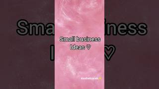 small business ideas ♡ #smallbusinessidea #smallbusiness #trending #viral #shorts #businessideas #yt