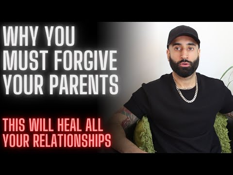 Why You Must Forgive Your Parents (This will heal all relationships)