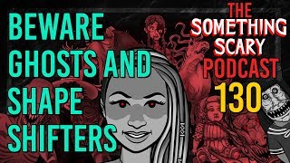 130: Beware of Ghosts and Shapeshifters - Extended Episode // The Something Scary Podcast | Snarled