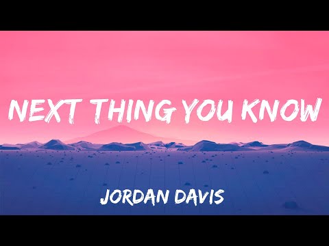 Next Thing You Know - Jordan Davis (Lyrics)