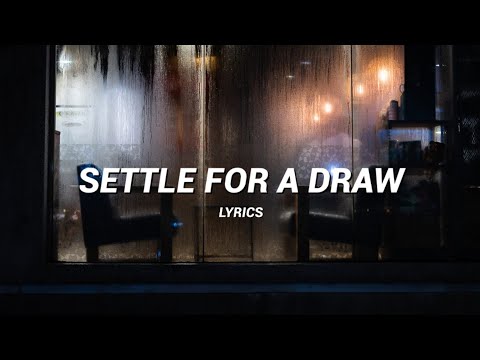 settle for a draw [ lyrics ] - arctic monkeys