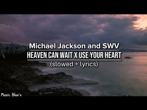 Michael Jackson and SWV - heaven can wait x use your heart|(slowed + lyrics!) remix