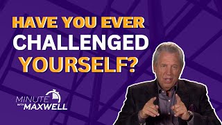 Minute With Maxwell: CHALLENGE YOURSELF - John Maxwell Team