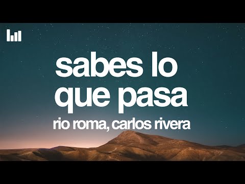 Río Roma & Carlos Rivera - Sabes Lo Que Pasa (Letra/Lyrics)