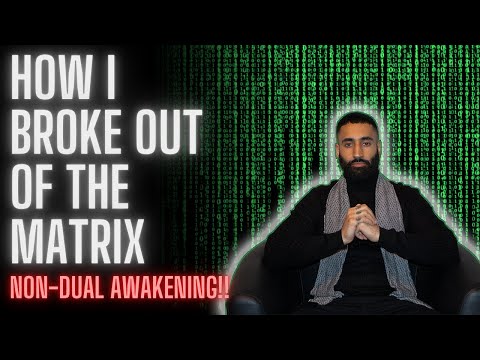 How I broke Out of the Matrix (Non-dual awakening)