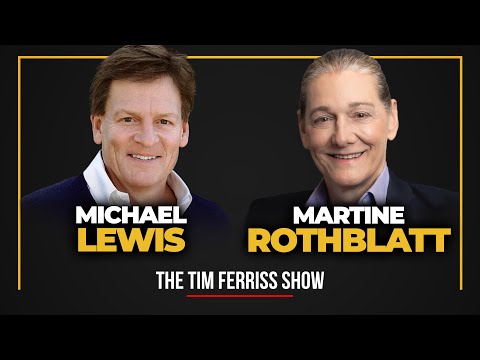 Michael Lewis and Martine Rothblatt - The Tim Ferriss Show