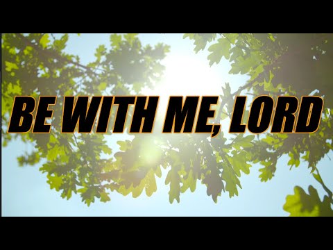 Be With Me, Lord - acapella with lyrics