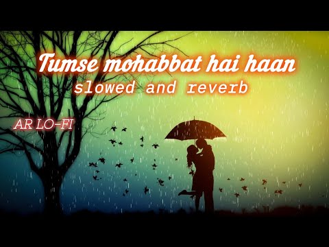 tumse mohabbat hai haan slowed and reverb lofi songs / AR LO-FI / #lofi #slowedrewerbsong #slowlofi