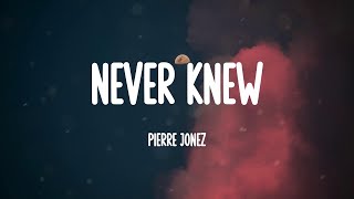 Pierre Jonez - Never Knew (Lyrics)