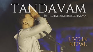 TANDAVAM - Rishab Rikhiram Sharma (Live in Nepal) | Shiva Tandava Strotram [Out Now!]