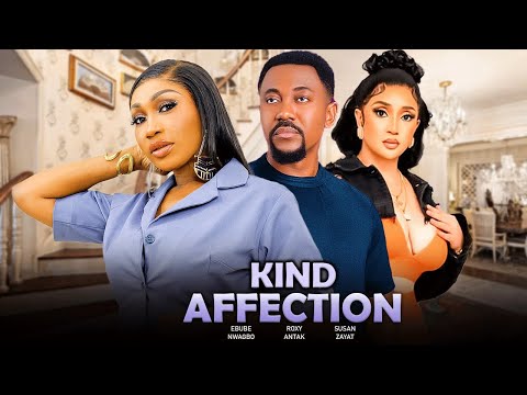 KIND AFFECTION (New Released) EBUBE NWAGBO, ROXY ANTAK, SUSAN ZAYAT LATEST 2025 Nigerian Movies