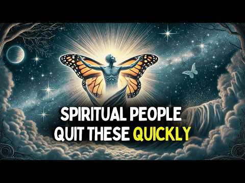 7 Things Spiritually Awakened People Quickly Quit