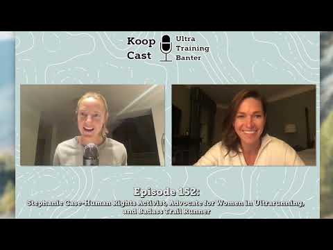 Stephanie Case-Human Rights Activist, Advocate for Women in Ultra | Koopcast Episode 152