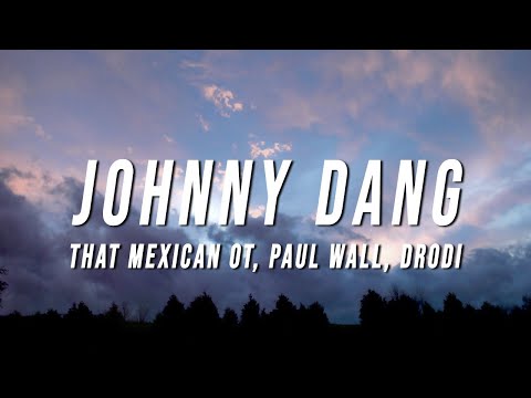 That Mexican OT - Johnny Dang (Lyrics) ft. Paul Wall & DRODi