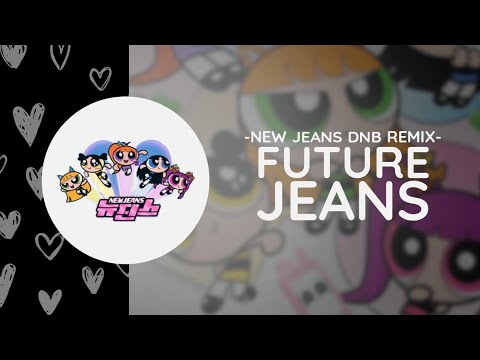 Future Jeans -New Jeans DNB Remix-