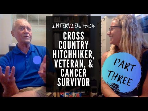 PART 3 - INTERVIEW with CROSS COUNTRY HITCHHIKER, VETERAN, & CANCER SURVIVOR