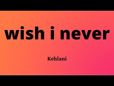 Kehlani - Wish I Never (Lyric Video)