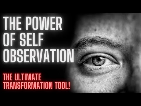 The Power Of Self-Observation (The Ultimate Transformation Tool)