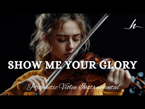 Prophetic Warfare Violin Instrumental/SHOW ME YOUR GLORY