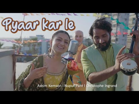 Pyaar Kar le | Nupur Pant | Ashim Kemson | Christophe Ingrand