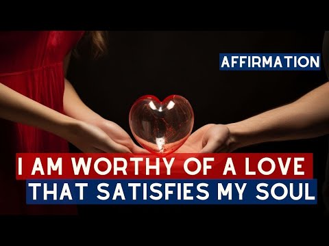 "I Am Worthy: Embracing a Soul-Satisfying Love." | daily affirmation