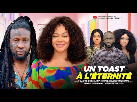 UN TOAST À L'ÉTERNITÉ - RAY EMODI, NADIA BUARI, ONYII ALEX : FILM NOLLYWOOD EXCLUSIF EN FRANÇAIS